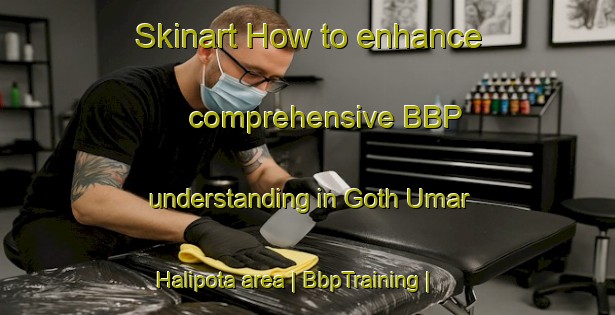 Skinart How to enhance comprehensive BBP understanding in Goth Umar Halipota area | BbpTraining | BbpClasses | SkinartTraining-Pakistan